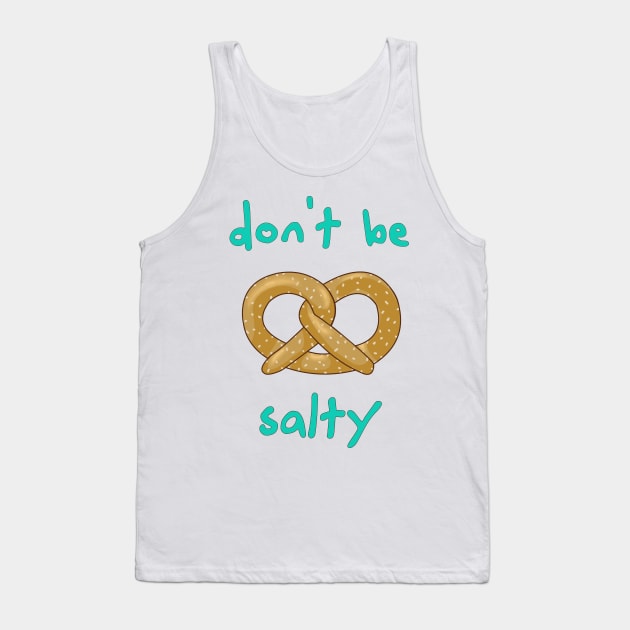 Don't Be Salty - Funny Pretzel Tank Top by pbDazzler23